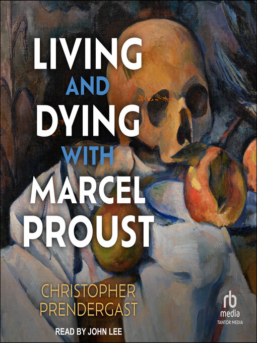 Title details for Living and Dying with Marcel Proust by Christopher Prendergast - Available